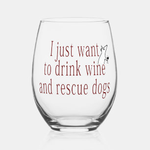 I Just Want To Drink Wine and Rescue Dogs Stemless Wine Glass