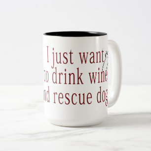 I Just Want To Drink Wine and Rescue Dogs Two-Tone Coffee Mug