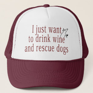 I Just Want To Drink Wine and Save Dogs Trucker Hat