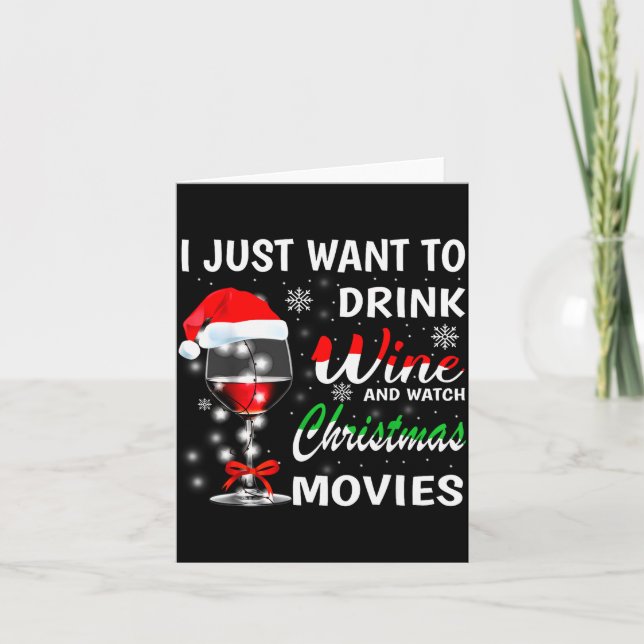 I Just Want To Drink Wine And Watch Christmas Movi Card (Front)