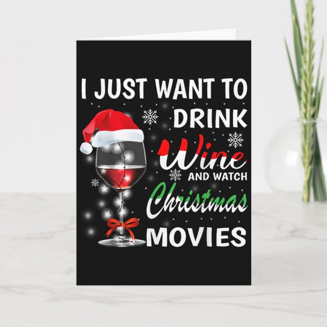 I Just Want To Drink Wine And Watch Christmas Movi Card (Front)