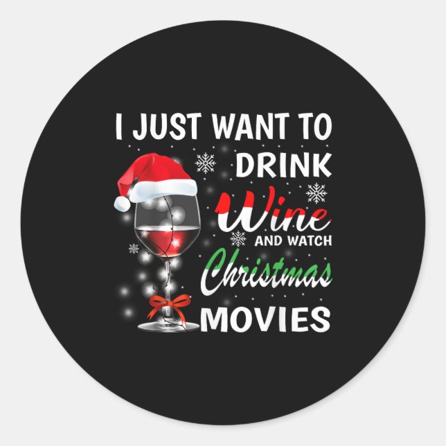 I Just Want To Drink Wine And Watch Christmas Movi Classic Round Sticker (Front)