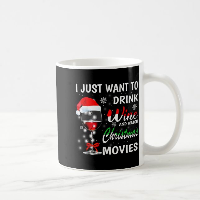 I Just Want To Drink Wine And Watch Christmas Movi Coffee Mug (Right)