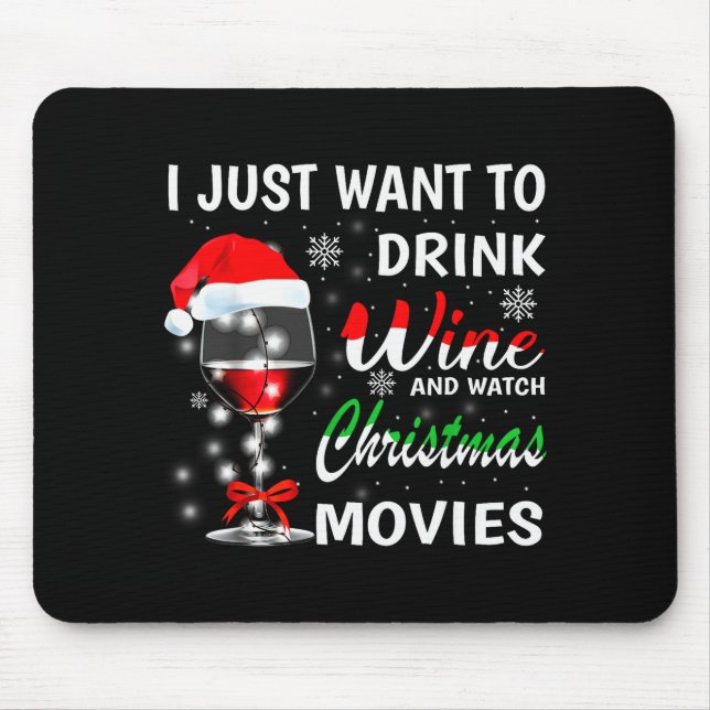 I Just Want To Drink Wine And Watch Christmas Movi Mouse Mat (Front)