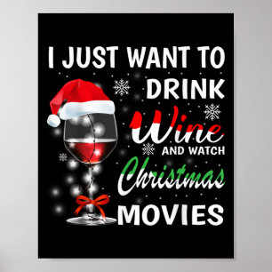 I Just Want To Drink Wine And Watch Christmas Movi Poster