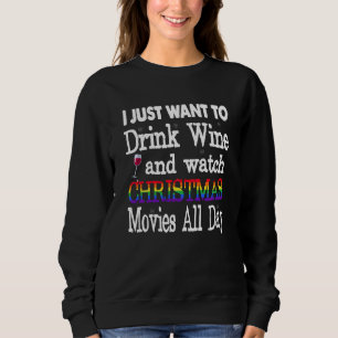 I Just Want To Drink Wine And Watch Christmas Movi Sweatshirt