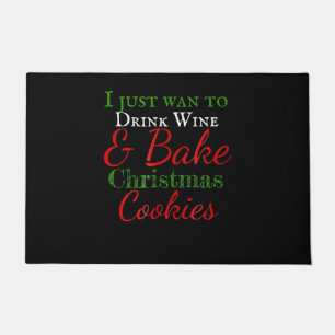 I just want to drink wine & bake christmas cookies doormat
