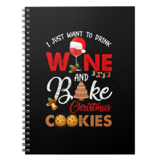 I just want to drink wine | bake christmas cookies notebook