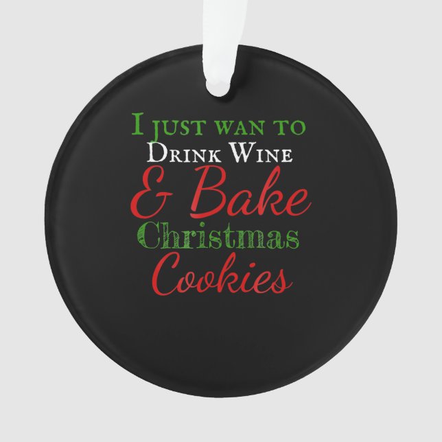 I just want to drink wine & bake christmas cookies ornament (Front)