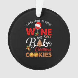 I just want to drink wine bake christmas cookies ornament