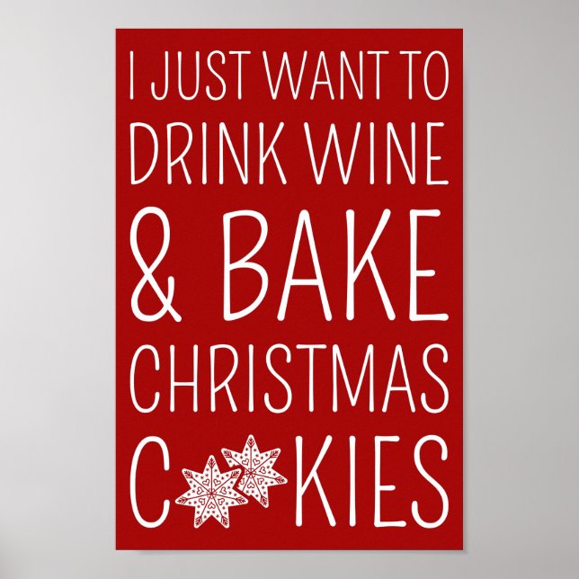 I Just Want To Drink Wine & Bake Christmas Cookies Poster (Front)