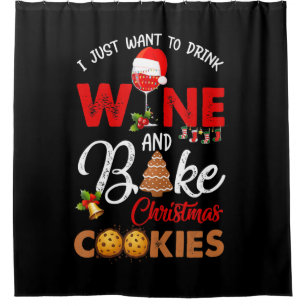 I just want to drink wine bake christmas cookies shower curtain