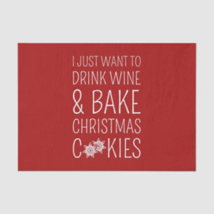 I Just Want To Drink Wine & Bake Christmas Cookies Tissue Paper