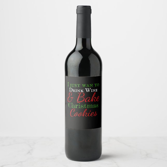 I just want to drink wine & bake christmas cookies wine label (Front)