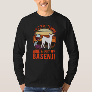 I just want to drink Wine & pet my Basenji Nyam Ny T-Shirt
