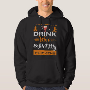 I Just Want to Drink Wine & Pet My Chickens Hoodie