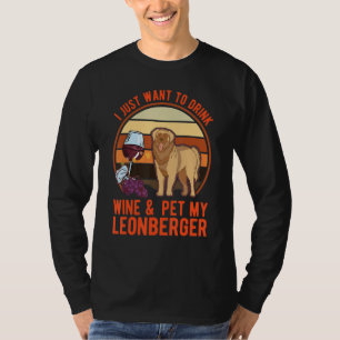 I just want to drink Wine & pet my Leonberger T-Shirt