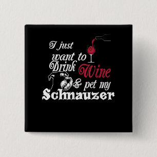 I Just Want To Drink Wine & Pet My Schnauzer Gift 15 Cm Square Badge