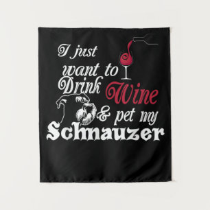 I Just Want To Drink Wine & Pet My Schnauzer Gift Tapestry