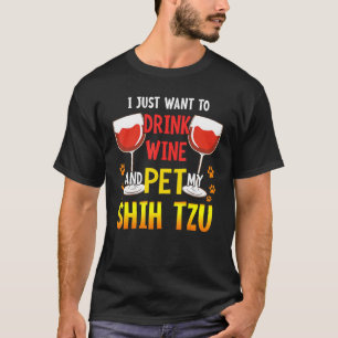 I Just Want To Drink Wine Pet My Shih Tzu Funny Do T-Shirt