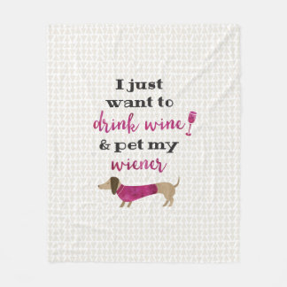 I just want to drink wine & pet my wiener fleece blanket