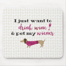 I just want to drink wine & pet my wiener
