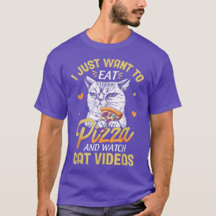 I Just Want To Eat Pizza And Watch Cat Videos Funn T-Shirt