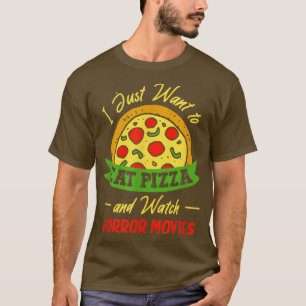 I Just Want To Eat Pizza And Watch Horror Movies 2 T-Shirt