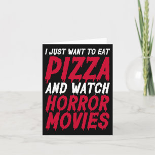 I Just Want To Eat Pizza And Watch Horror Movies H Card