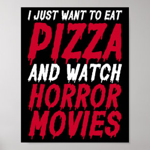 I Just Want To Eat Pizza And Watch Horror Movies H Poster