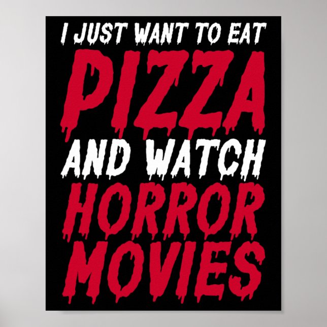 I Just Want To Eat Pizza And Watch Horror Movies H Poster (Front)
