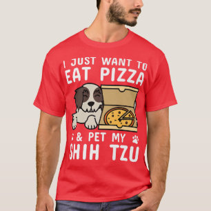I Just Want To Eat Pizza Shih Tzu Dog 421086 T-Shirt