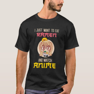 I Just Want To Eat Ramen And Watch Anime Gift T-Shirt