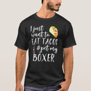 I Just Want To Eat Tacos And My Boxer Dog Cool T-Shirt