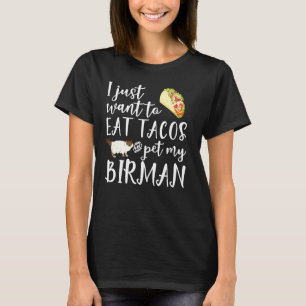 I Just Want To Eat Tacos And Pet My Birman Cat Fun T-Shirt