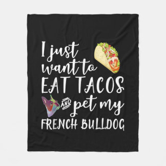 I Just Want To Eat Tacos And Pet My French Bulldog Fleece Blanket