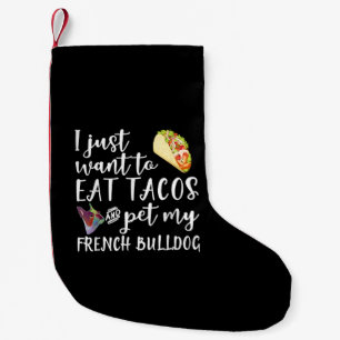 I Just Want To Eat Tacos And Pet My French Bulldog Small Christmas Stocking