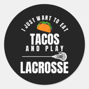 I Just Want To Eat Tacos And Play Lacrosse Funny L Classic Round Sticker