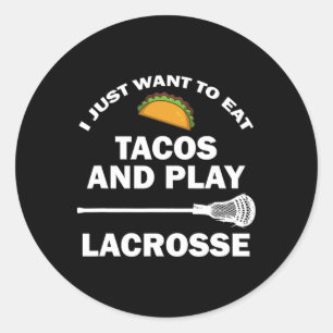 I Just Want To Eat Tacos And Play Lacrosse Funny L Classic Round Sticker