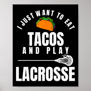 I Just Want To Eat Tacos And Play Lacrosse Funny L Poster