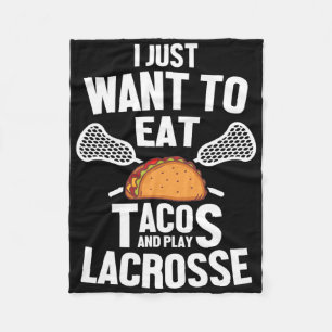 I Just Want To Eat Tacos And Play Lacrosse Player Fleece Blanket