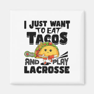 I Just Want To Eat Tacos And Play Lacrosse Player Magnet
