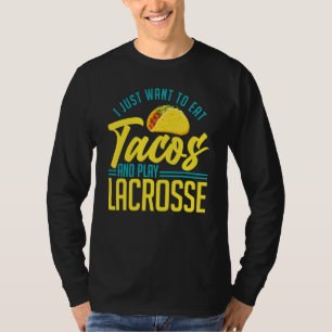 I Just Want To Eat Tacos And Play Lacrosse Stick P T-Shirt