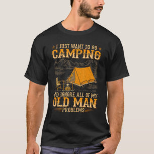 I Just Want To Go Camping And Ignore All Of My Old T-Shirt