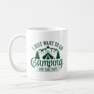 I Just Want To Go Camping And Take Naps Coffee Mug