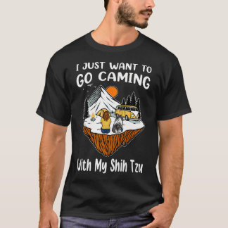 I Just Want To Go Camping And With My Shih Tzu Dog T-Shirt