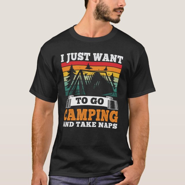 I just want to go Camping Funny Camper Outdoor T-Shirt (Front)