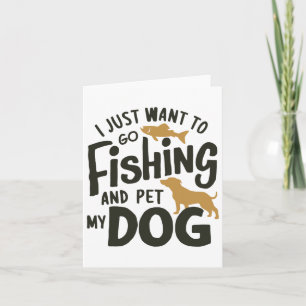 I Just Want To Go Fishing And Pet My Dog 1 Card