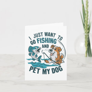 I Just Want To Go Fishing And Pet My Dog 2 Card