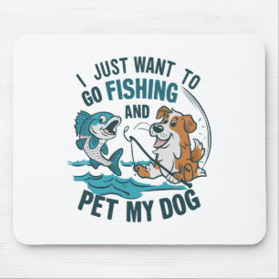 I Just Want To Go Fishing And Pet My Dog 2 Mouse Mat